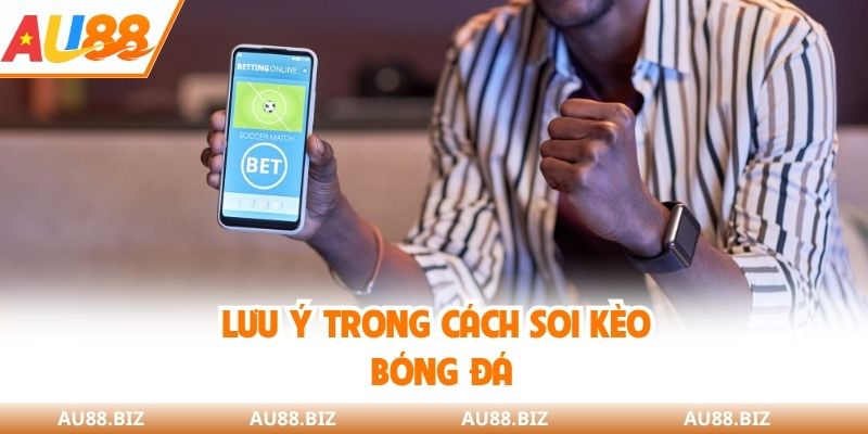 Lưu ý trong cách soi kèo bóng đá